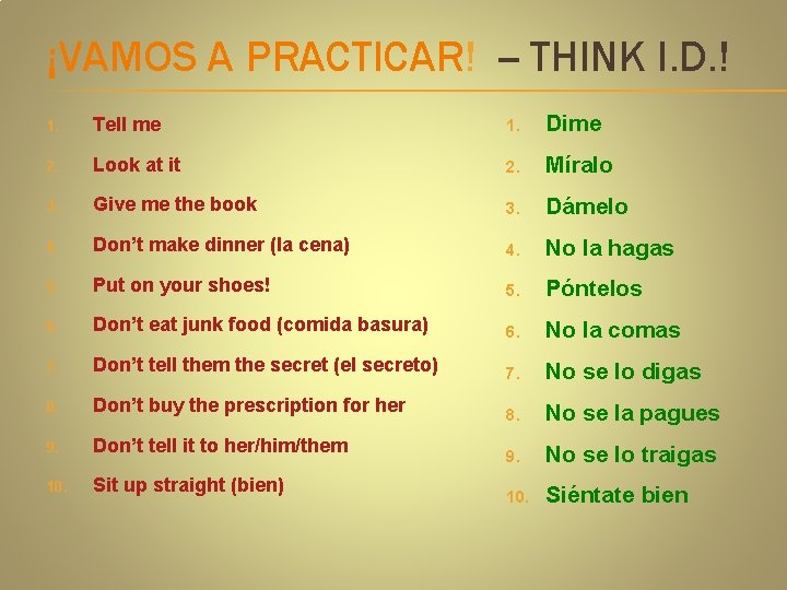 ¡VAMOS A PRACTICAR! -- THINK I. D. ! 1. Tell me 1. Dime 2.