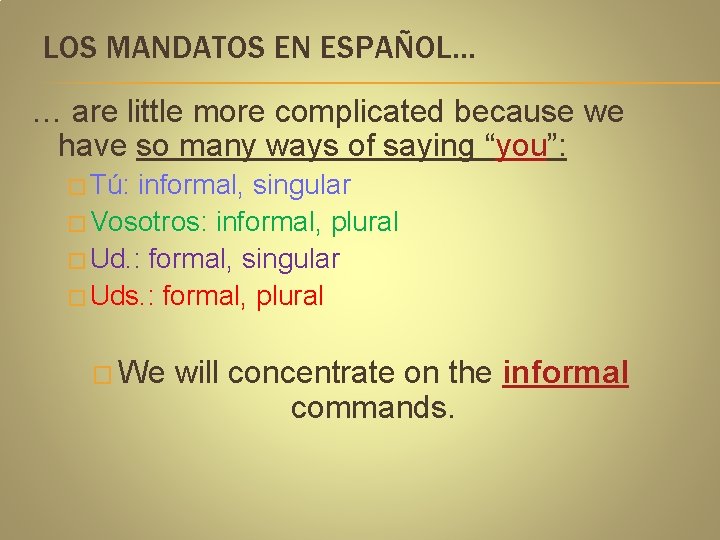 LOS MANDATOS EN ESPAÑOL… … are little more complicated because we have so many