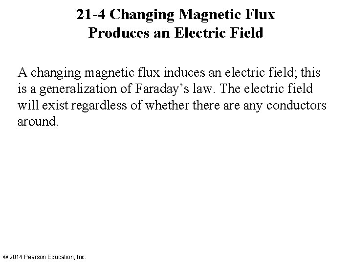 21 -4 Changing Magnetic Flux Produces an Electric Field A changing magnetic flux induces