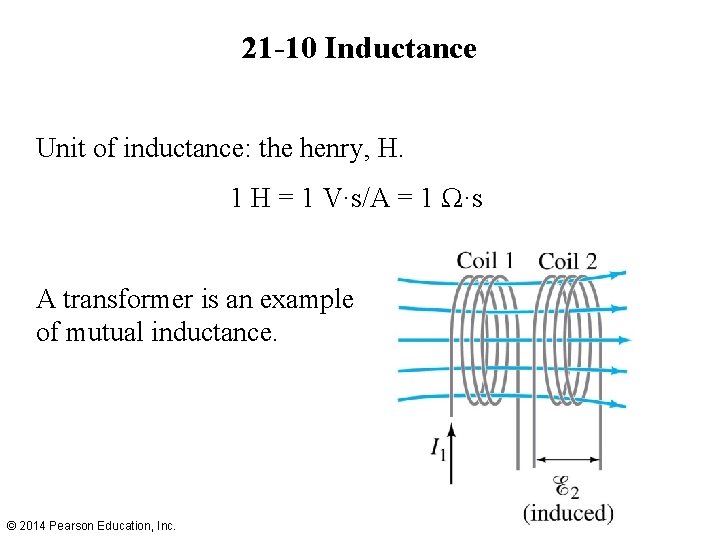 21 -10 Inductance Unit of inductance: the henry, H. 1 H = 1 V·s/A