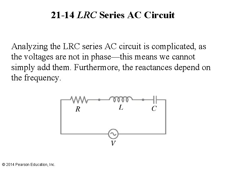 21 -14 LRC Series AC Circuit Analyzing the LRC series AC circuit is complicated,