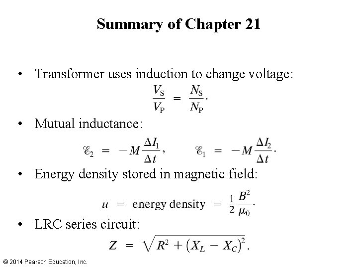 Summary of Chapter 21 • Transformer uses induction to change voltage: • Mutual inductance: