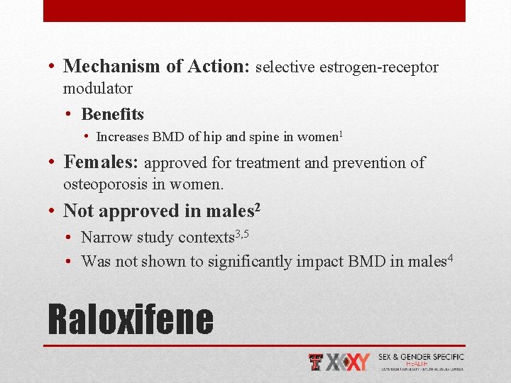  • Mechanism of Action: selective estrogen-receptor modulator • Benefits • Increases BMD of