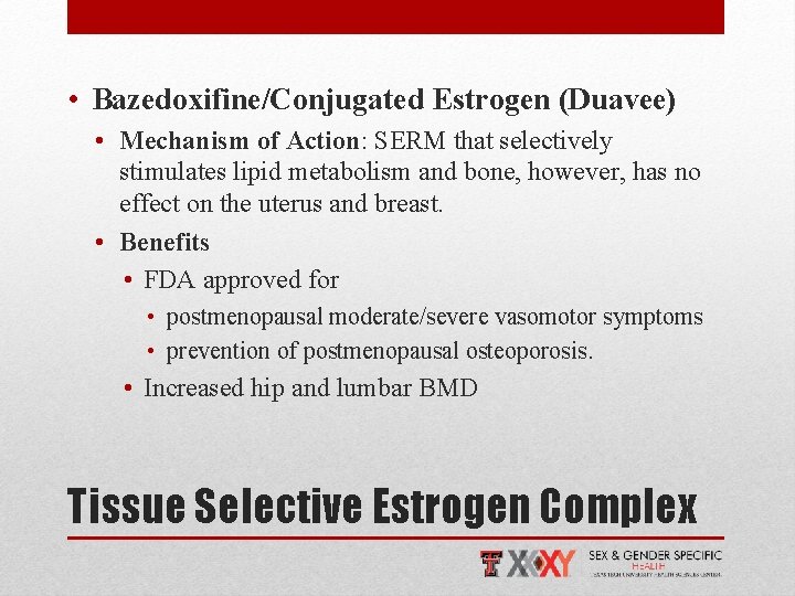  • Bazedoxifine/Conjugated Estrogen (Duavee) • Mechanism of Action: SERM that selectively stimulates lipid