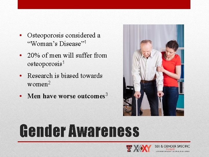  • Osteoporosis considered a “Woman’s Disease” 1 • 20% of men will suffer