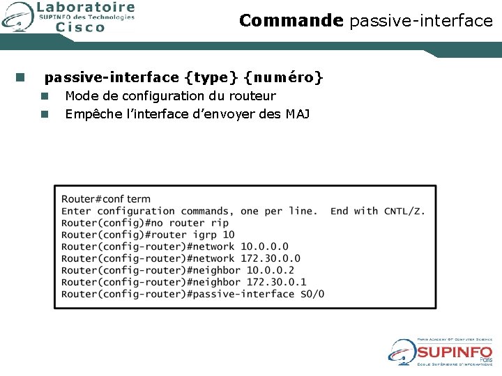 Commande passive-interface n passive-interface {type} {numéro} n n Mode de configuration du routeur Empêche