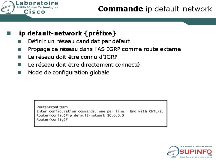 Commande ip default-network n ip default-network {préfixe} n n n Définir un réseau candidat