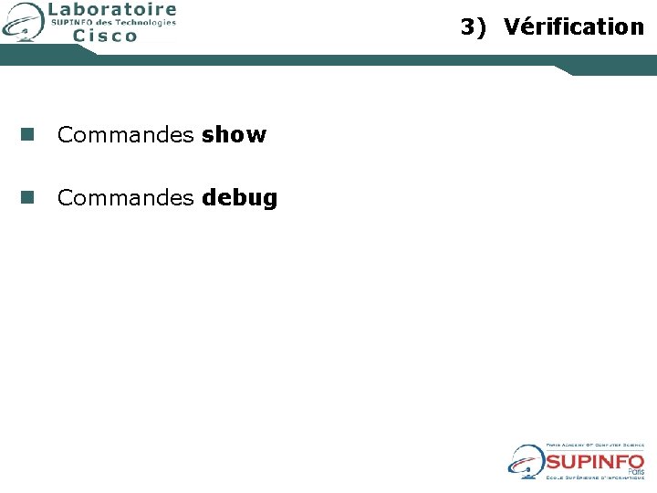 3) Vérification n Commandes show n Commandes debug 