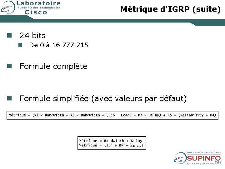 Métrique d’IGRP (suite) n 24 bits n De 0 à 16 777 215 n