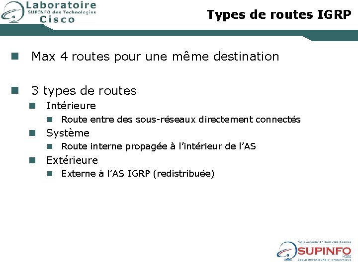 Types de routes IGRP n Max 4 routes pour une même destination n 3