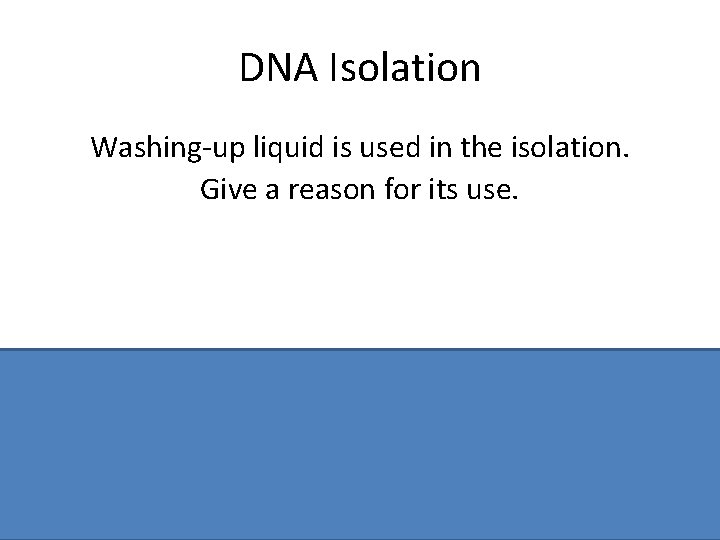 DNA Isolation Washing-up liquid is used in the isolation. Give a reason for its