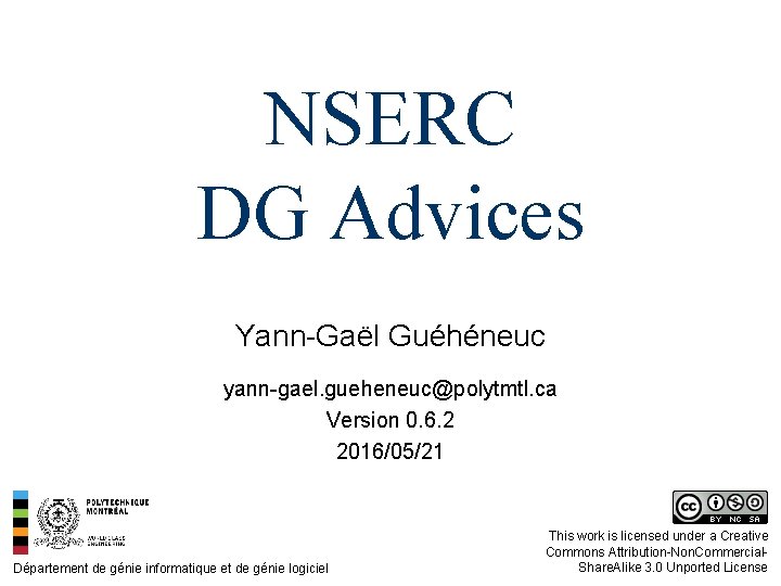 NSERC DG Advices Yann-Gaël Guéhéneuc yann-gael. gueheneuc@polytmtl. ca Version 0. 6. 2 2016/05/21 Département NSERC DG Advices Yann-Gaël Guéhéneuc yann-gael. gueheneuc@polytmtl. ca Version 0. 6. 2 2016/05/21 Département