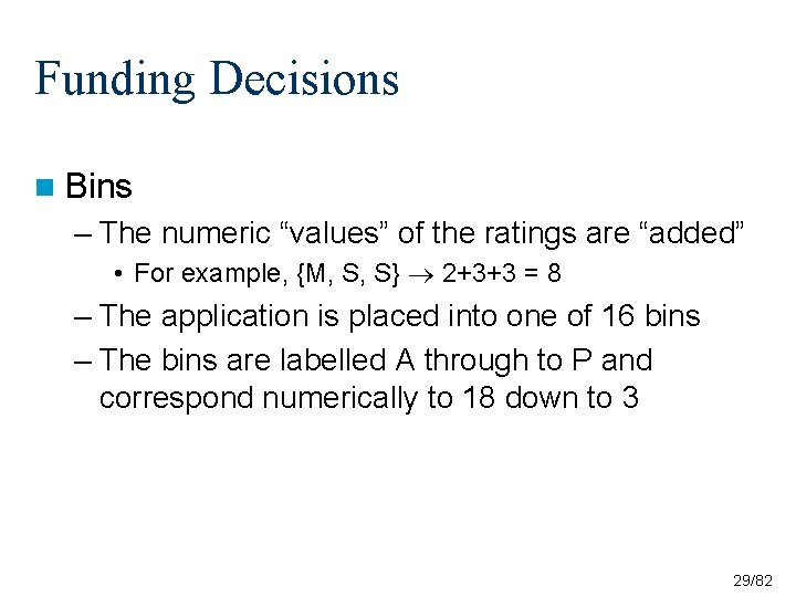 Funding Decisions n Bins – The numeric “values” of the ratings are “added” • Funding Decisions n Bins – The numeric “values” of the ratings are “added” •