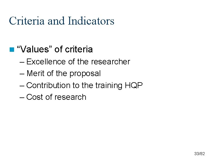 Criteria and Indicators n “Values” of criteria – Excellence of the researcher – Merit Criteria and Indicators n “Values” of criteria – Excellence of the researcher – Merit