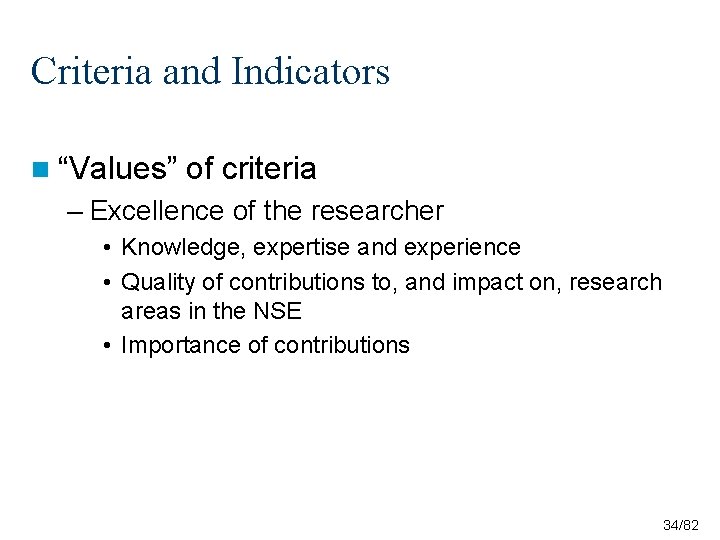 Criteria and Indicators n “Values” of criteria – Excellence of the researcher • Knowledge, Criteria and Indicators n “Values” of criteria – Excellence of the researcher • Knowledge,