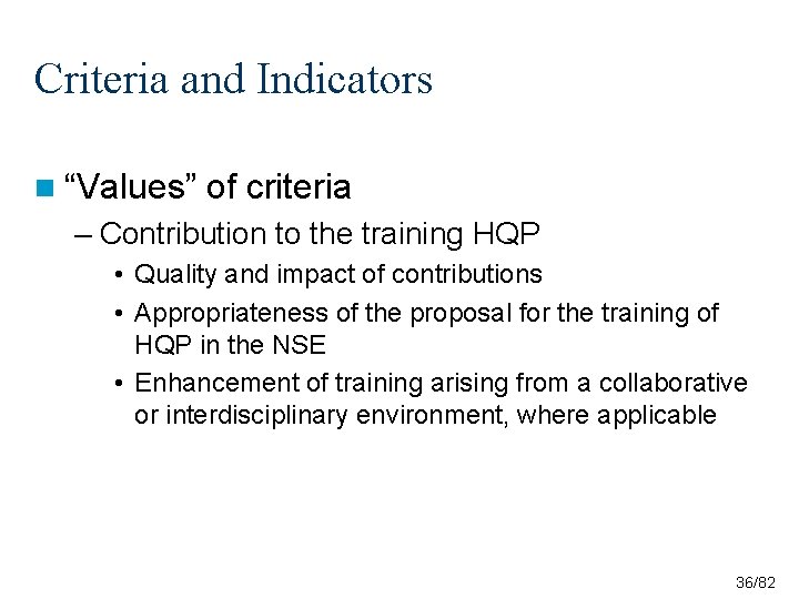 Criteria and Indicators n “Values” of criteria – Contribution to the training HQP • Criteria and Indicators n “Values” of criteria – Contribution to the training HQP •