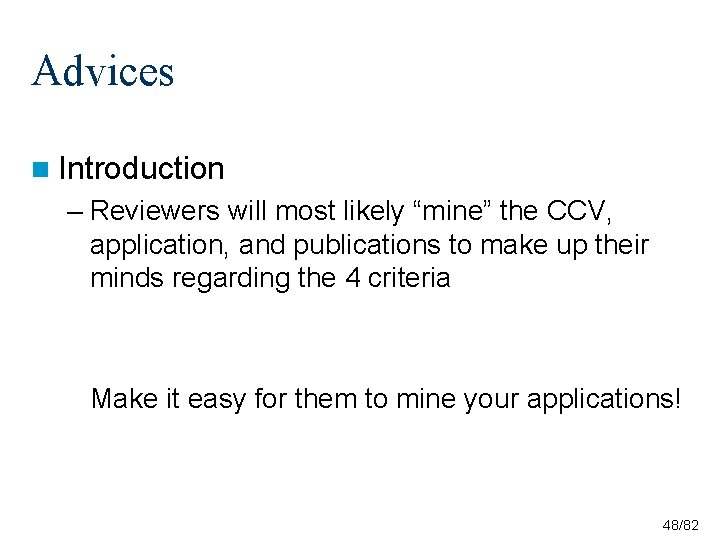 Advices n Introduction – Reviewers will most likely “mine” the CCV, application, and publications Advices n Introduction – Reviewers will most likely “mine” the CCV, application, and publications