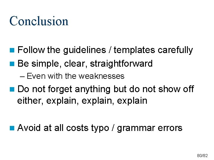 Conclusion n Follow the guidelines / templates carefully n Be simple, clear, straightforward – Conclusion n Follow the guidelines / templates carefully n Be simple, clear, straightforward –