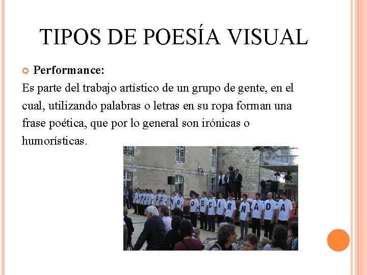 TIPOS DE POESÍA VISUAL Performance: Es parte del trabajo artístico de un grupo de