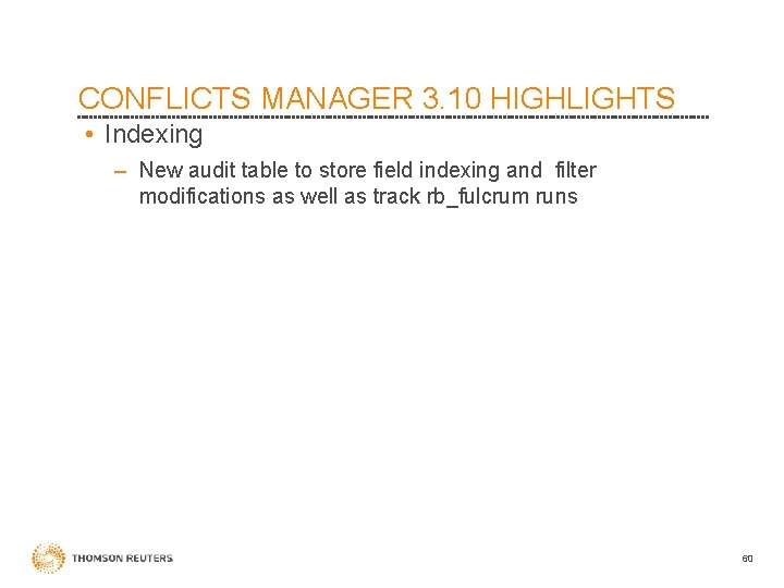 CONFLICTS MANAGER 3. 10 HIGHLIGHTS • Indexing – New audit table to store field