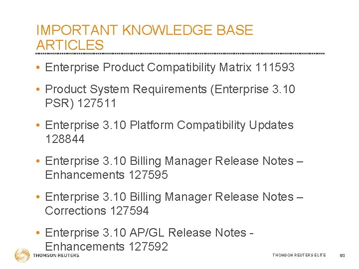 IMPORTANT KNOWLEDGE BASE ARTICLES • Enterprise Product Compatibility Matrix 111593 • Product System Requirements