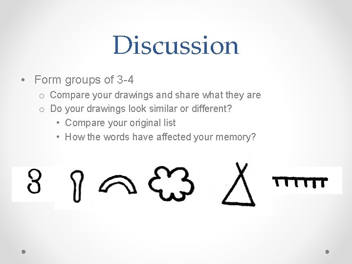 Discussion • Form groups of 3 -4 o Compare your drawings and share what