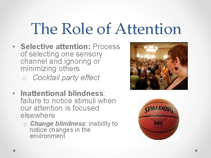 The Role of Attention • Selective attention: Process of selecting one sensory channel and