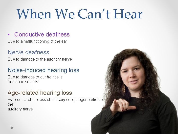 When We Can’t Hear • Conductive deafness Due to a malfunctioning of the ear