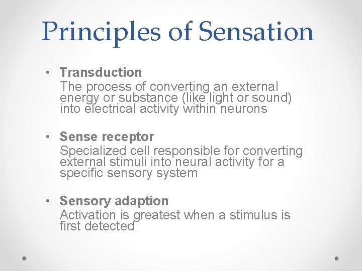 Principles of Sensation • Transduction The process of converting an external energy or substance
