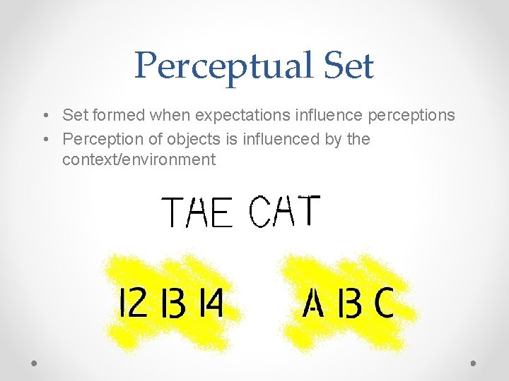 Perceptual Set • Set formed when expectations influence perceptions • Perception of objects is