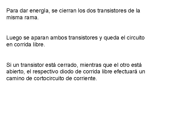 Para dar energía, se cierran los dos transistores de la misma rama. Luego se