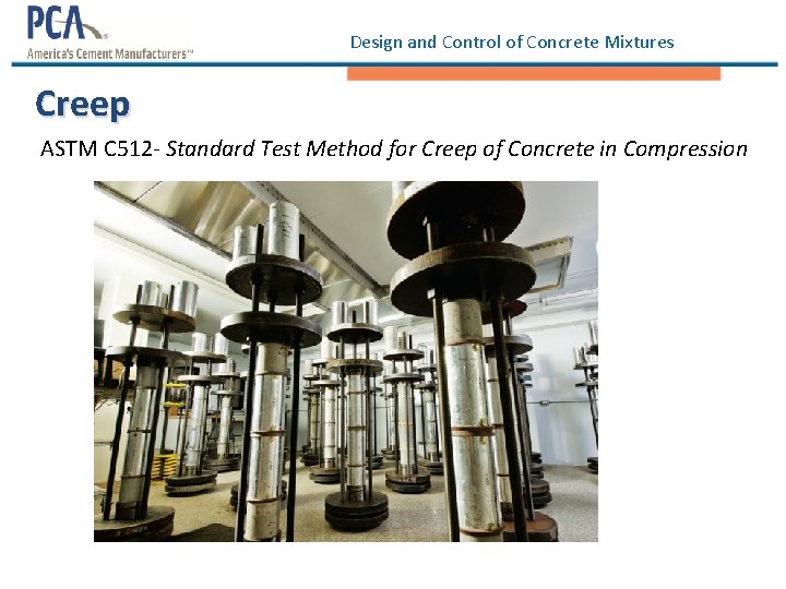 Design and Control of Concrete Mixtures Creep ASTM C 512 - Standard Test Method Design and Control of Concrete Mixtures Creep ASTM C 512 - Standard Test Method