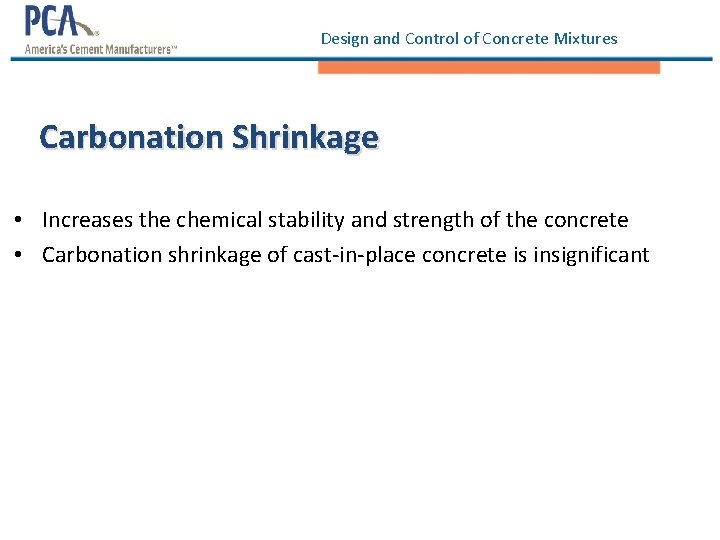 Design and Control of Concrete Mixtures Carbonation Shrinkage • Increases the chemical stability and Design and Control of Concrete Mixtures Carbonation Shrinkage • Increases the chemical stability and
