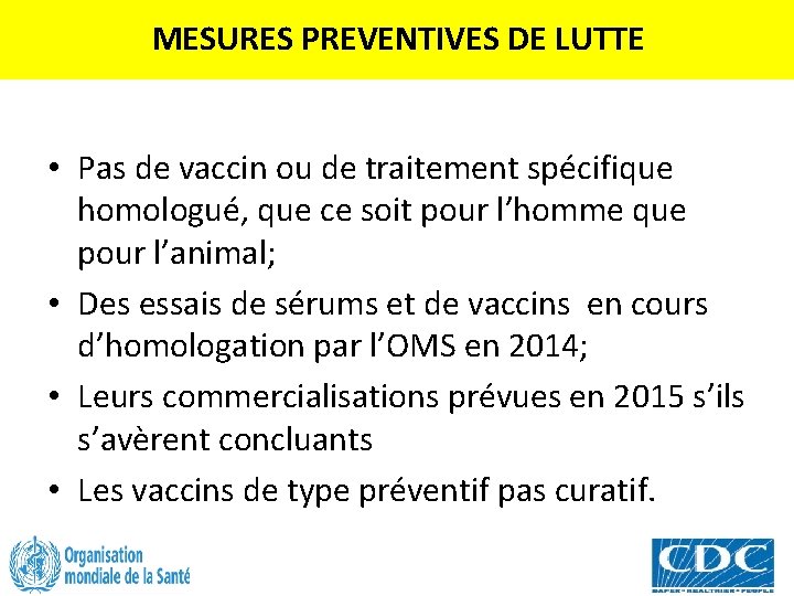 MESURES PREVENTIVES DE LUTTE • Pas de vaccin ou de traitement spécifique homologué, que