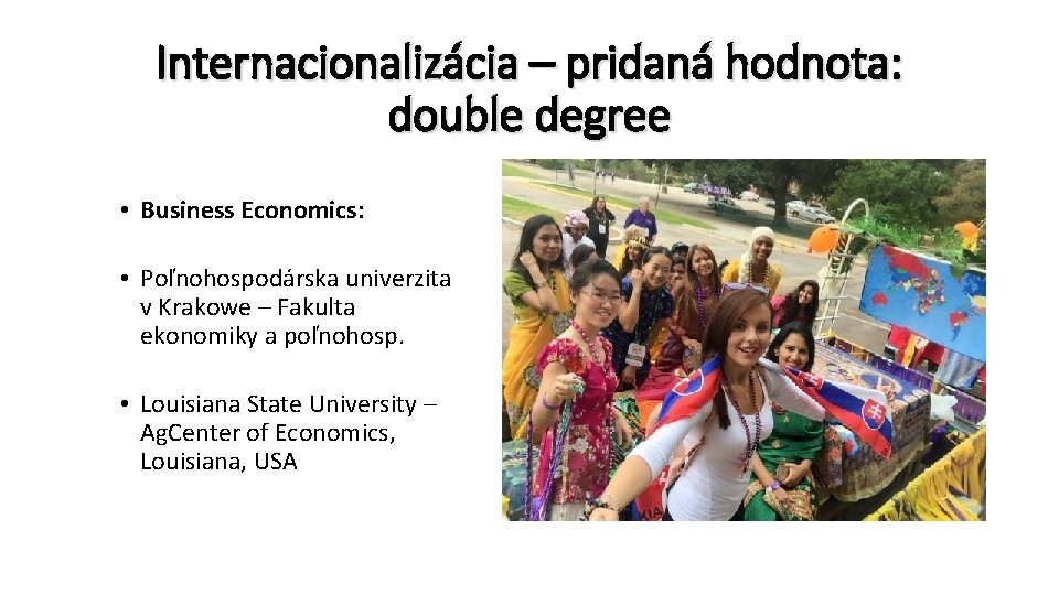 Internacionalizácia – pridaná hodnota: double degree • Business Economics: • Poľnohospodárska univerzita v Krakowe