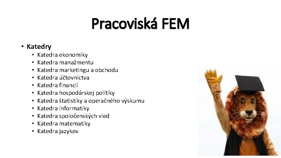 Pracoviská FEM • Katedry • • • Katedra ekonomiky Katedra manažmentu Katedra marketingu a