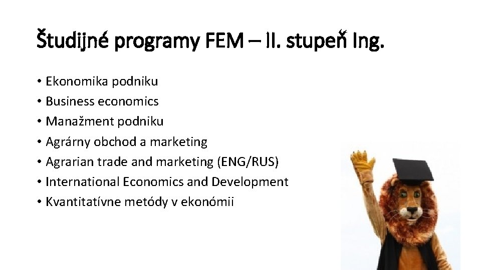 Študijné programy FEM – II. stupeň Ing. • Ekonomika podniku • Business economics •