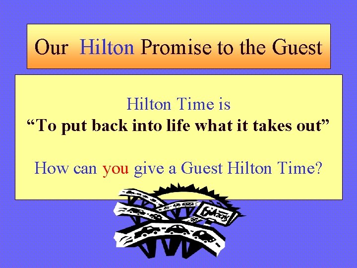 Our Hilton Promise to the Guest Hilton Time is “To put back into life