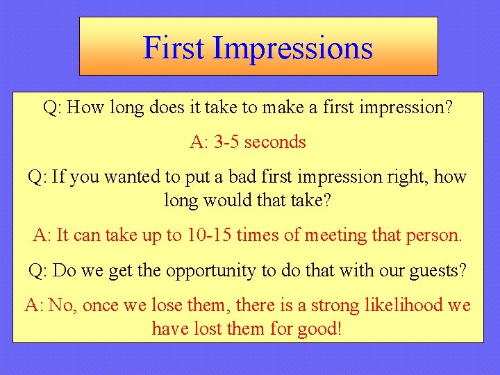 First Impressions Q: How long does it take to make a first impression? A: