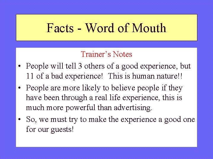Facts - Word of Mouth Trainer’s Notes • People will tell 3 others of