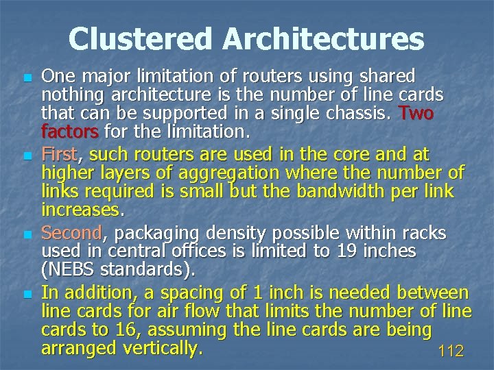 Clustered Architectures n n One major limitation of routers using shared nothing architecture is