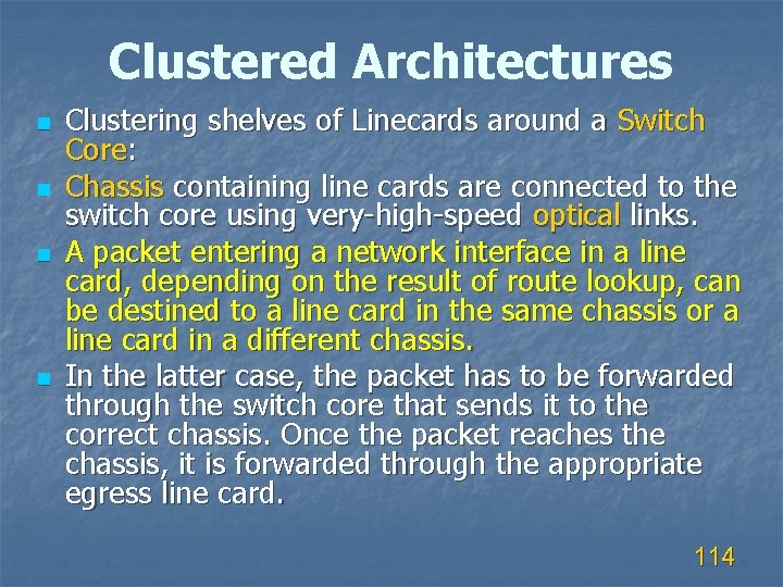 Clustered Architectures n n Clustering shelves of Linecards around a Switch Core: Chassis containing