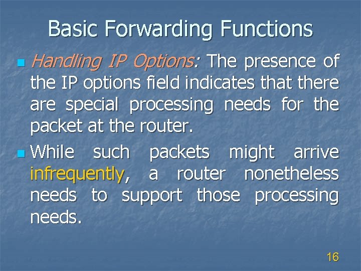 Basic Forwarding Functions n Handling IP Options: The presence of the IP options field