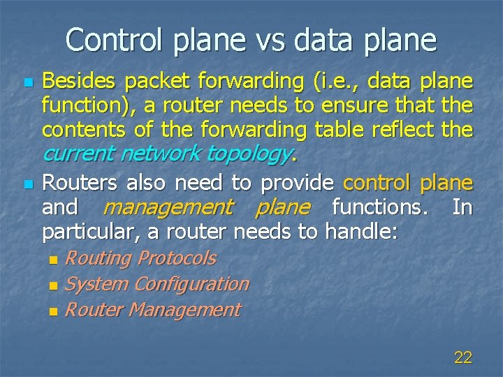 Control plane vs data plane n n Besides packet forwarding (i. e. , data