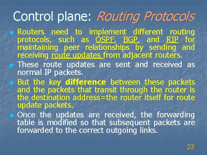 Control plane: Routing Protocols n n Routers need to implement different routing protocols, such