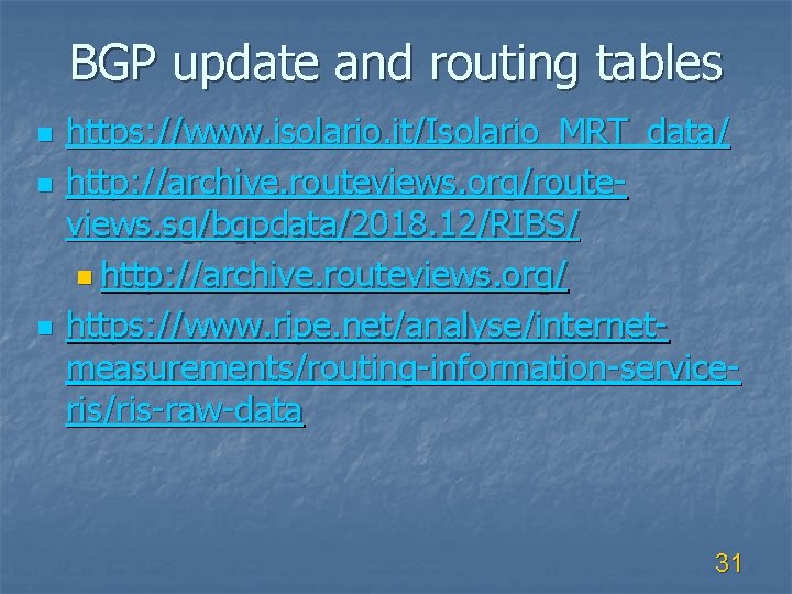 BGP update and routing tables n n n https: //www. isolario. it/Isolario_MRT_data/ http: //archive.