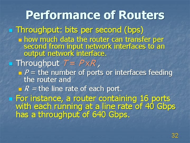 Performance of Routers n Throughput: bits per second (bps) n n how much data