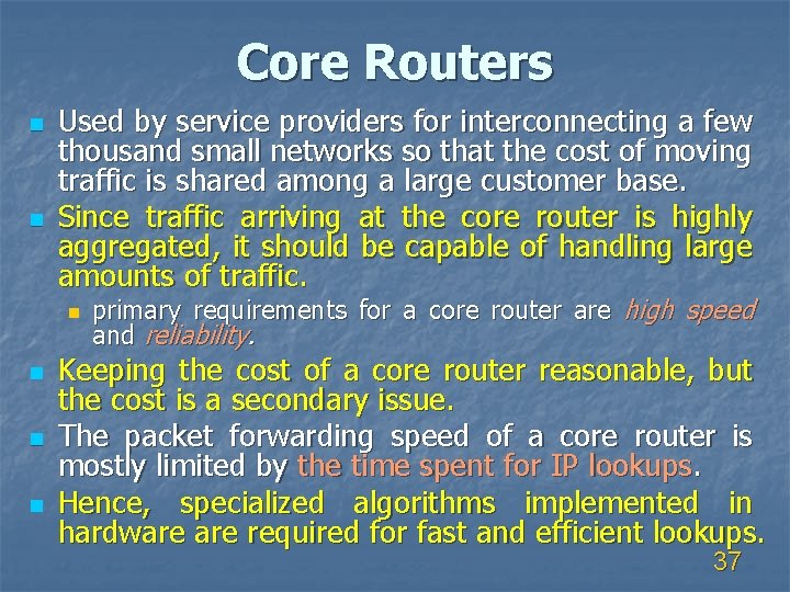 Core Routers n n Used by service providers for interconnecting a few thousand small