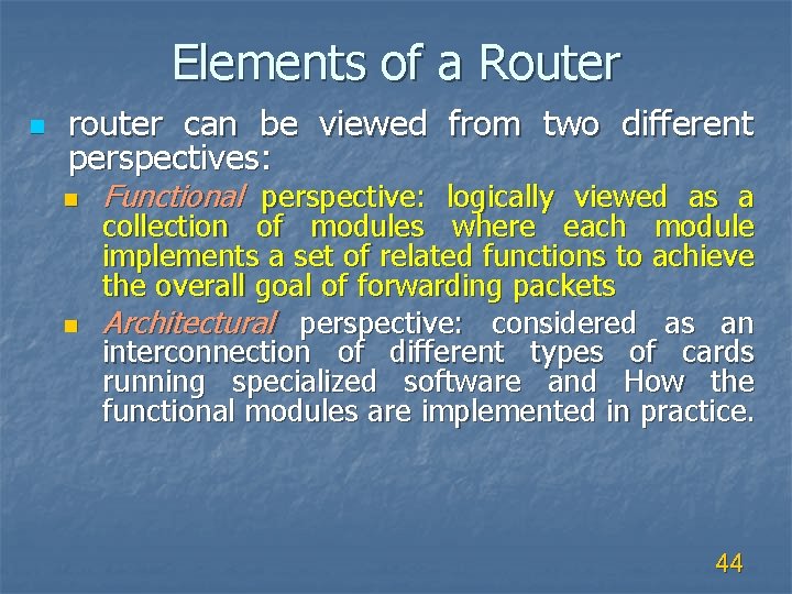 Elements of a Router n router can be viewed from two different perspectives: n