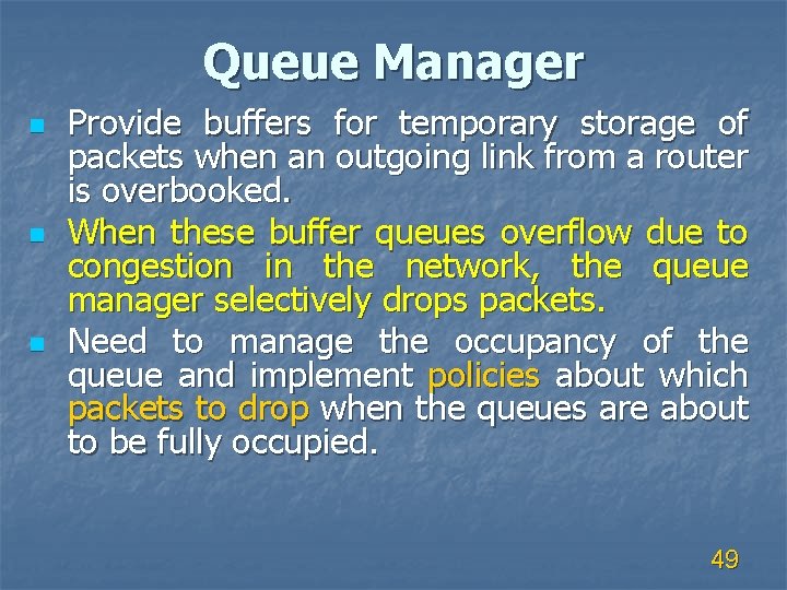 Queue Manager n n n Provide buffers for temporary storage of packets when an